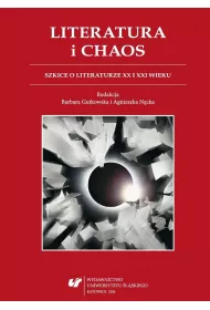 Literatura i chaos. Szkice o literaturze XX wieku i XXI wieku