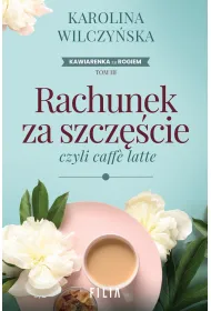 Rachunek za szcz�cie, czyli caffe latte. Cykl Kawiarenka za rogiem