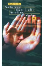 Na brzegu rzeki Piedry usiad�am i p�aka�am...
