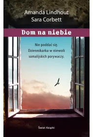 Dom na niebie. Szokuj�ca relacja dziennikarki wi�zionej przez muzu�ma�skich porywaczy