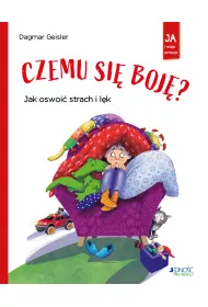 Czemu si boj? Jak oswoi strach i lk