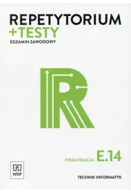 Repetytorium i testy egzaminacyjne. Technik informatyk. E.14. Tworzenie aplikacji internetowych i baz danych oraz administrowanie bazami Egzamin zawodowy