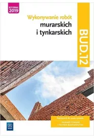 Kwalifikacja BUD.12. Wykonywanie robt murarskich i tynkarskich. Podrcznik do nauki zawodu. Murarz-tynkarz, technik budownictwa