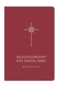 B�ogos�awiony, kto zaufa� Panu. Modlitewnik bordo