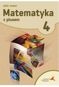 Matematyka z plusem 4. Zbi�r zada�. Szko�a podstawowa
