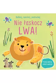 Dotknij, naci�nij, pos�uchaj. Nie �askocz lwa! Ksi��eczka d�wi�kowa