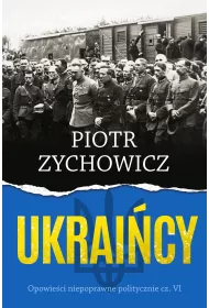 Ukraicy. Opowieci niepoprawne politycznie. Cz 6