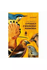 Opowieci o ptakach z wiejskiego podwrka