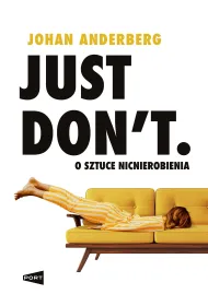 Just Don't. O sztuce nicnierobienia