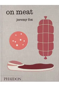 On Meat. Modern Recipes for the Home Kitchen