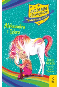 Aleksandra i Iskra. Akademia Jednoro�c�w. Tom 2