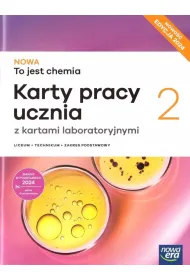 NOWA to jest chemia 2. Karty pracy ucznia dla liceum og�lnokszta�c�cego i technikum. Zakres podstawowy. Edycja 2024