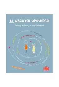 12 wa�nych opowie�ci. Polscy autorzy o warto�ciach, dla dzieci