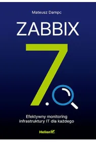 Zabbix 7.0. Efektywny monitoring infrastruktury IT dla ka�dego