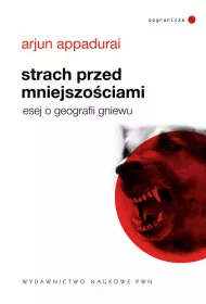 Strach przed mniejszo�ciami. Esej o geografii gniewu.