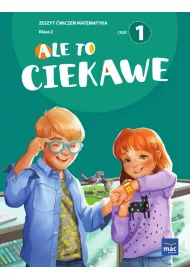 Ale to ciekawe! Matematyka. Zeszyt �wicze�. Klasa 2. Cz�� 1