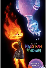 Mi�dzy nami �ywio�ami. Biblioteczka przygody. Disney Pixar