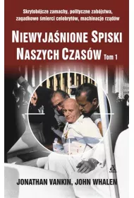 Niewyja�nione spiski naszych czas�w. Tom 1