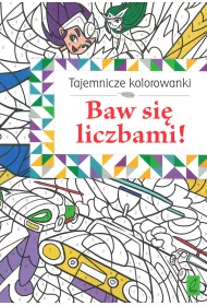 Tajemnicze kolorowanki. Baw si� liczbami!