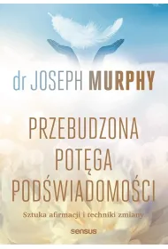 Przebudzona pot�ga pod�wiadomo�ci. Sztuka afirmacji i techniki zmiany
