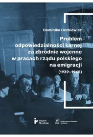 Problem odpowiedzialno�ci karnej za zbrodnie wojenne w pracach rz�du polskiego na emigracji (1939-1945)