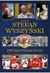 Kardyna� Stefan Wyszy�ski. Prymas Tysi�clecia