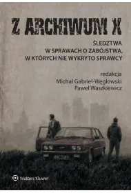 Z ARCHIWUM X. �ledztwa w sprawach o zab�jstwa, w kt�rych nie wykryto sprawcy