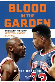 eBook Blood in the Garden. Brutalna historia New York Knicks z lat 90. mobi epub