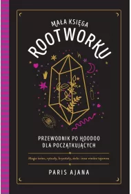 Ma�a ksi�ga rootworku. Przewodnik po hoodoo dla pocz�tkuj�cych