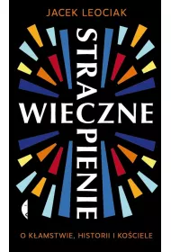 Wieczne strapienie. O k�amstwie, historii i Ko�ciele
