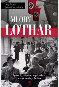 M�ody Lothar. �ydowski uciekinier w p�wiatku nazistowskiego Berlina