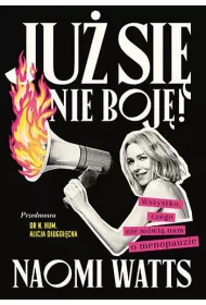 Ju si nie boj! Wszystko, czego nie mwi nam o menopauzie