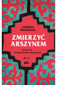 Zmierzy� arszynem. Marek Karp i O�rodek Studi�w Wschodnich