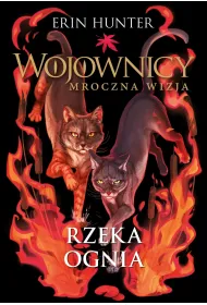 Rzeka ognia. Cykl Wojownicy. Mroczna wizja. Tom 5