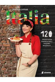 Italia. Amore mio. 120 przepis�w prawdziwej kuchni w�oskiej