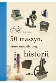 50 maszyn, kt�re zmieni�y bieg historii