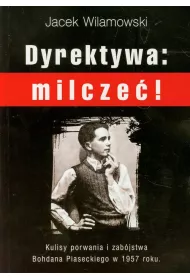 Dyrektywa: milcze�! Kulisy porwania i zab�jstwa Bohdana Piseckiego w 1957 roku.