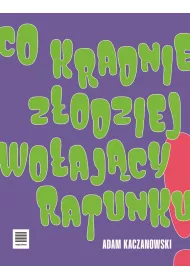 Co kradnie z�odziej wo�aj�cy ratunku
