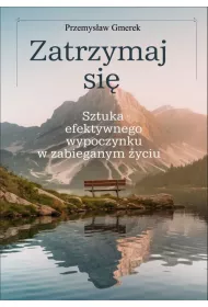 eBook Zatrzymaj si: sztuka efektywnego wypoczynku w zabieganym yciu pdf mobi epub