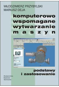 Komputerowo wspomagane wytwarzanie maszyn. Podstawy i zastosowanie