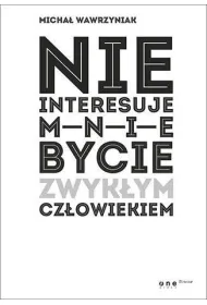 Nie interesuje mnie bycie zwyk�ym cz�owiekiem