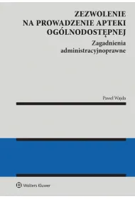Zezwolenie na prowadzenie apteki og�lnodost�pnej. Zagadnienia administracyjnoprawne