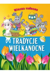 Wiosna radosna. Tradycje wielkanocne