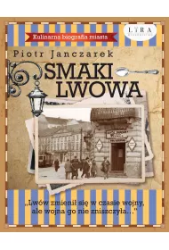 Smaki Lwowa. Kulinarna biografia miasta