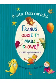 Franu� gdzie ty masz g�ow� i inne opowiadania
