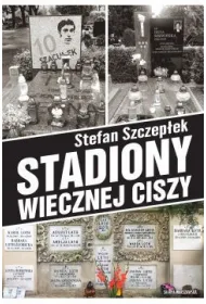Stadiony wiecznej ciszy. Trylogia warszawskiego sportu. Tom 3