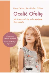 Ocali Ofeli. Jak troszczy si o dorastajce dziewczta