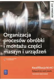 Organizacja proces�w obr�bki i monta�u cz�ci maszyn i urz�dze�. Kwalifikacja M.44.1