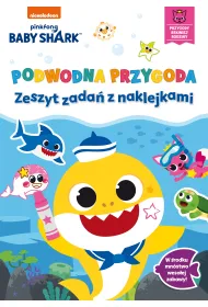 Podwodna przygoda. Zeszyt zada� z naklejkami. Baby Shark