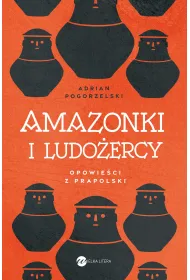 Amazonki i ludo�ercy. Opowie�ci z Prapolski